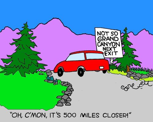 "Oh, c'mon, it's 500 miles closer!"