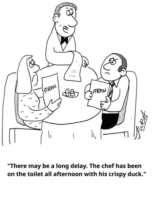 "There may be a long delay. The chef has been on the toilet all afternoon with his crispy duck."