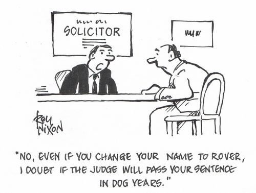 "No, even if you change your name to Rover, I doubt if the judge will pass your sentence in dog years."