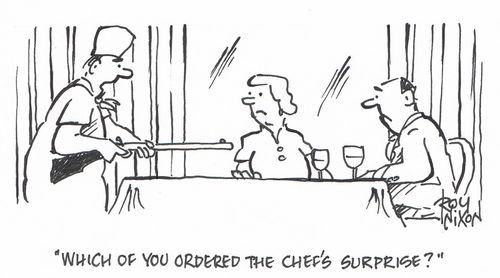 "Which of you ordered the chef's surprise?"