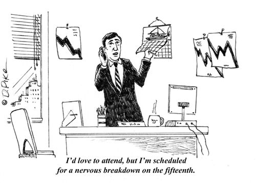 "I'd love to attend, but I'm scheduled for a nervous breakdown on the fifteenth."