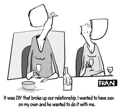 "It was DIY that broke up a relationship. I wanted to have sex on my own are you want to do it with me."