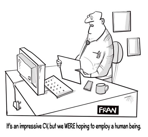 "It's an impressive CV, but we were hoping to employ a human being,"