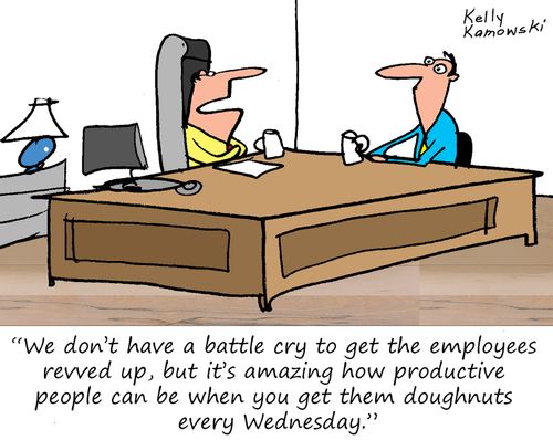 "We don't have a battle cry to get the employees revved up, but it's amazing how productive people can be when you get them doughnuts every Wednesday."
