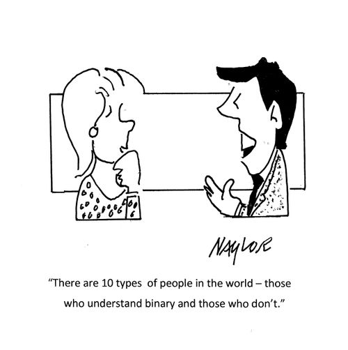 "The are 10 types of people in the world - those who understand binary and those who don't."