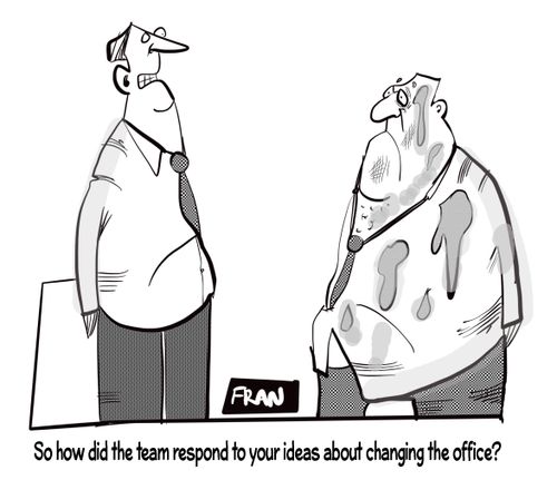 "So how did the team respond to your ideas about changing the office?"