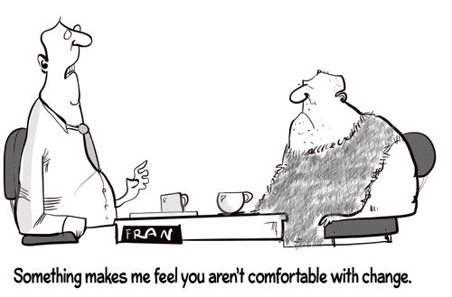 "Something makes me feel you want comfortable with change."