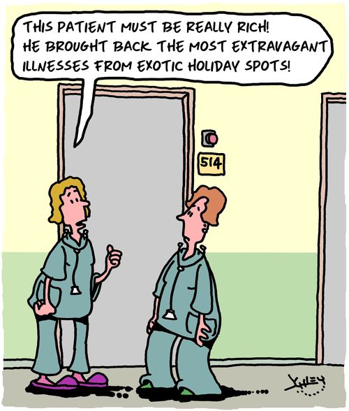 "This patient must be really rich! He brought back the most extravagant illnesses from exotic holiday spots."