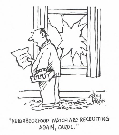 "Neighbourhood Watch are recruiting again, Carol."