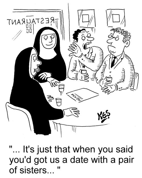 "... It's just that when you said you'd got us a date with a pair of sisters... "