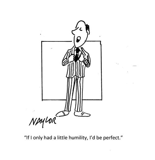 "If I only had a little humility, I'd be perfect."