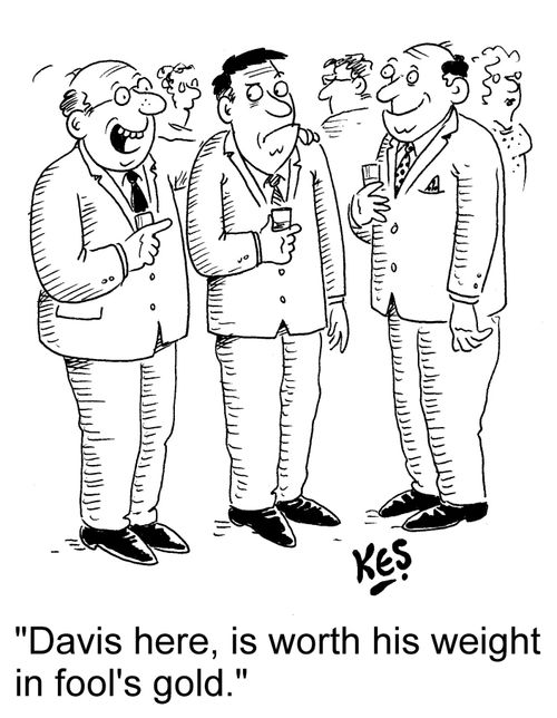 "Davis here, is worth his weight in fool's gold." 