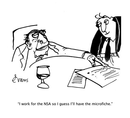 "I work the NSA so I guess I'll have the microfiche."