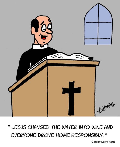 "Jesus changed the water into wine and everyone drove home responsibly."