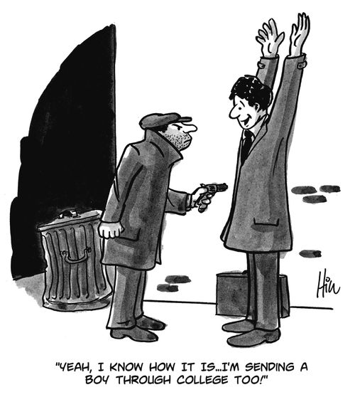 "Yeah, I now how it is. . . I'm sending a boy through college too!"