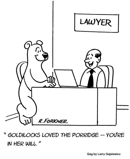 "Goldilocks loved the porridge...you're in her will."