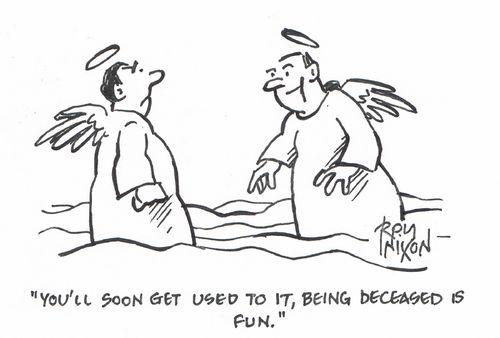 "You'll soon get used to it, being deceased is fun."