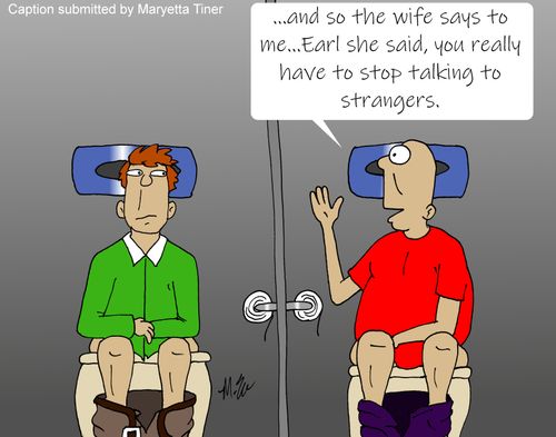 ". . . and so the wife says to me. . . Earl she said, you really have to stop talking to strangers."
