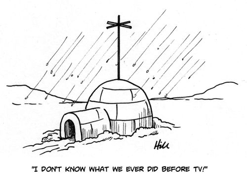 "I don't know what we ever did before TV!"
