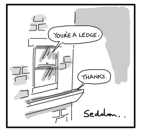 "You're a ledge."