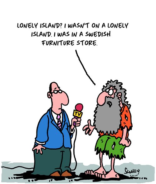 "Lonely island? I wasn't on a lonely island. I was in a Swedish furniture store."