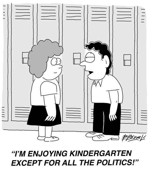 "I'm enjoying kindergarten except for all the politics!"