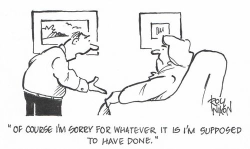 "Of course I'm sorry for whatever it is I'm supposed to have done."