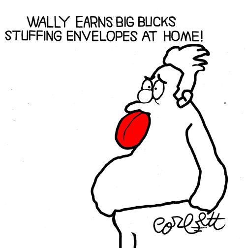 Wally earns big buck stuffing envelopes at home!
