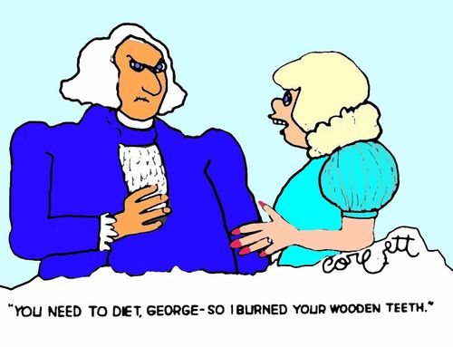 "You need to diet, George - so I burned your wooden teeth."