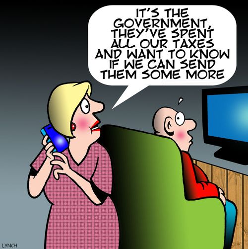 "It's the government, they've spent all our taxes and want to know if we can send them some more."