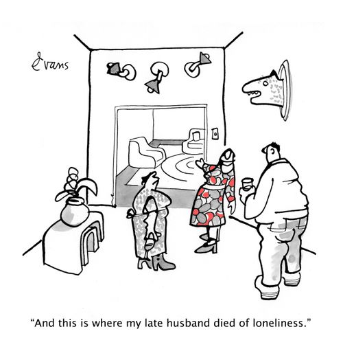 "And this is where my late husband died of loneliness."