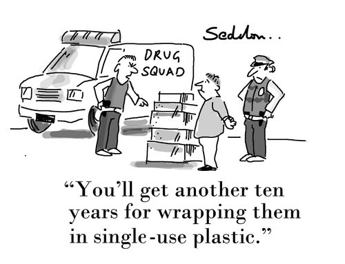 "You`ll get another ten years for wrapping them in single-use plastic."