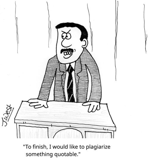 "To finish, I would like plagiarize something quotable."
