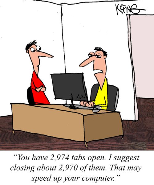 "You have 2,974 tabs open. I suggest closing about 2,970 of them. That may speed up your computer."