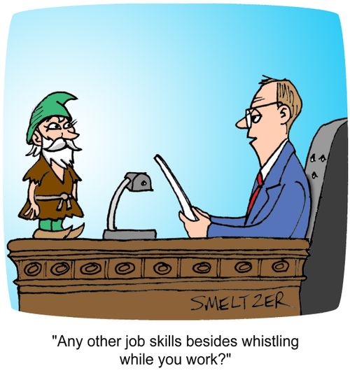 "Any other job skills besides whistling while you work?"
