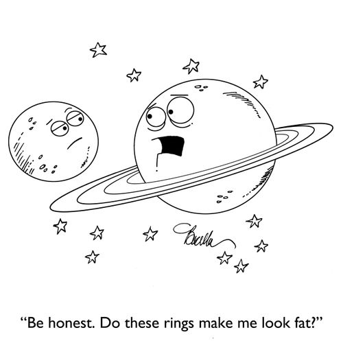 "Be honest. Do these rings make me look fat?"