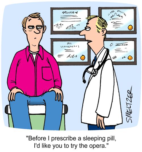 "Before I prescribe a sleeping pill, I'd like you to try the opera."