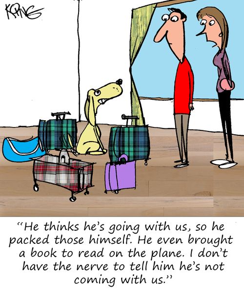 "He thinks he's going with us, so he packed those himself. He even brought a book to read on the plane. I don't have the nerve to tell him he's not coming with us."