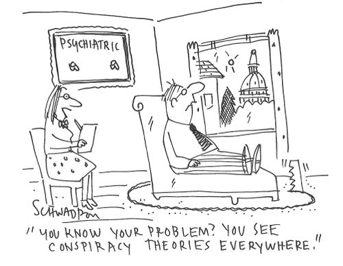 "You know your problem? You see conspiracy theories everywhere."