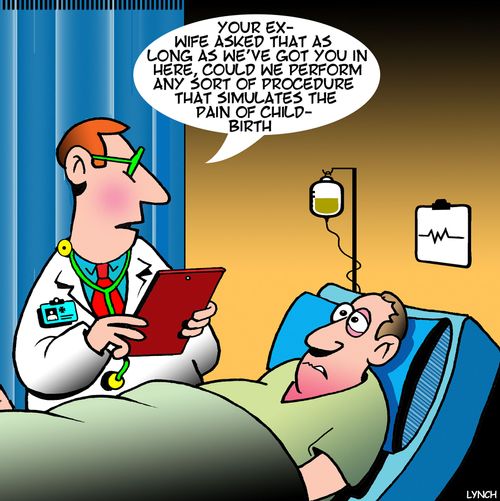 "Your ex-wife asked that as long as we've got you in here, could we perform and any sort of procedure that simulates the pain of childbirth."