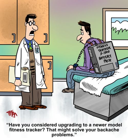 "Have you considered upgrading to a newer model fitness tracker? That might solve your backache problems."