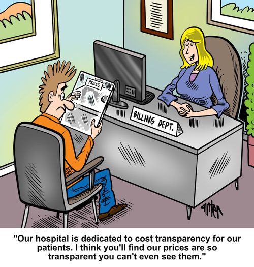 "Our hospital is dedicated to cost transparency for our patients.  I think you'll find our prices are so transparent you can't even see them."