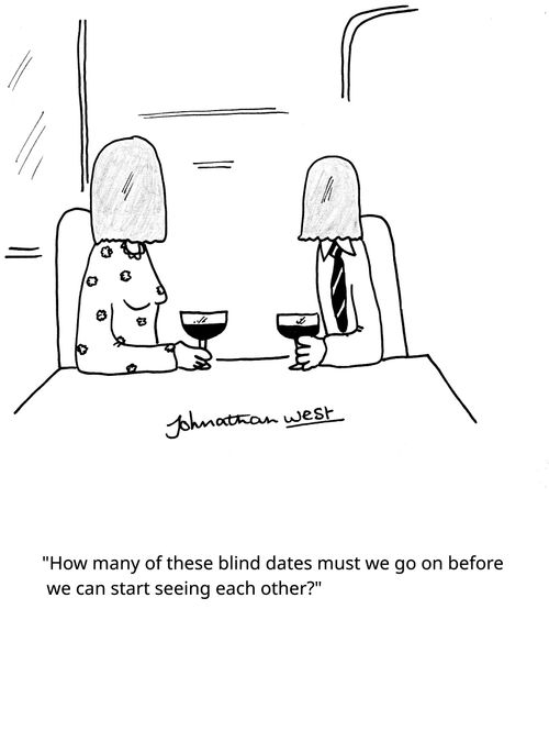 "How many of these blind dates must we go on before we can start seeing each other?"