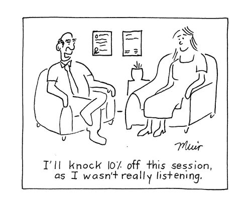 "I'll knock 10% off this session as I wasn't really listening."
