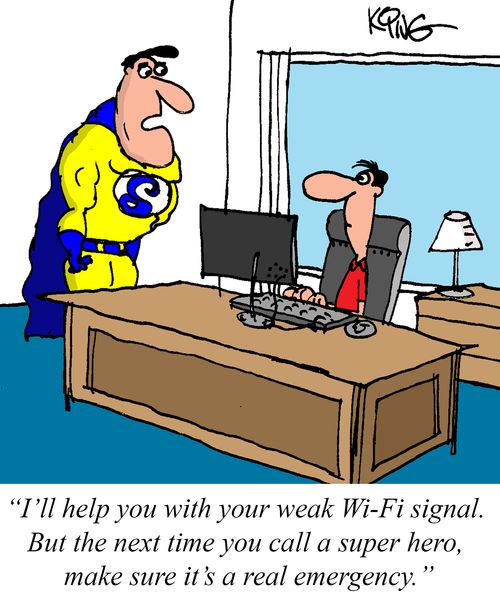 "I'll help you with your weak Wi-Fi signal. But the next time you call a super hero, make sure it's a real emergency."