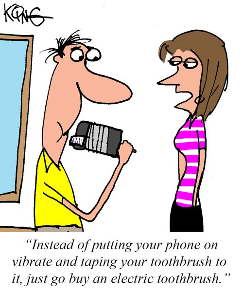 "Instead of putting your phone on vibrate and taping your toothbursh to it, just go buy an electric toothbrush."