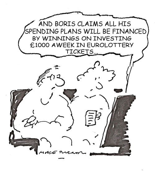 "And Boris caims all his spending plans will be financed by winnings on investing £1000 a week in Eurolottery tickets..."