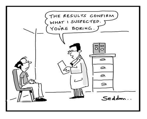 "The results confirm what I suspected. You're boring."