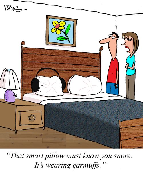 "That smart pillow must know you snore. It's wearing earmuffs."