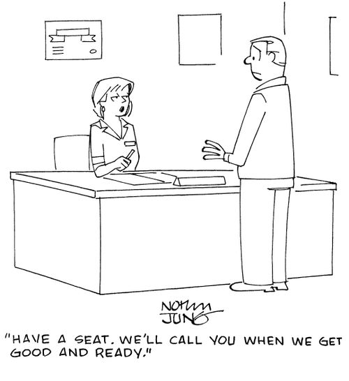 "Have a seat. We'll call you when we get good and ready."